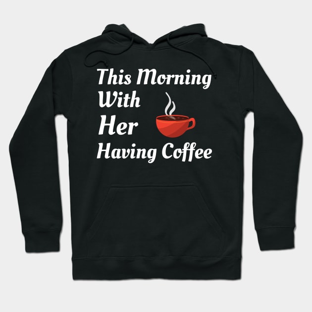 This Morning With Her Having Coffee Hoodie by Famgift